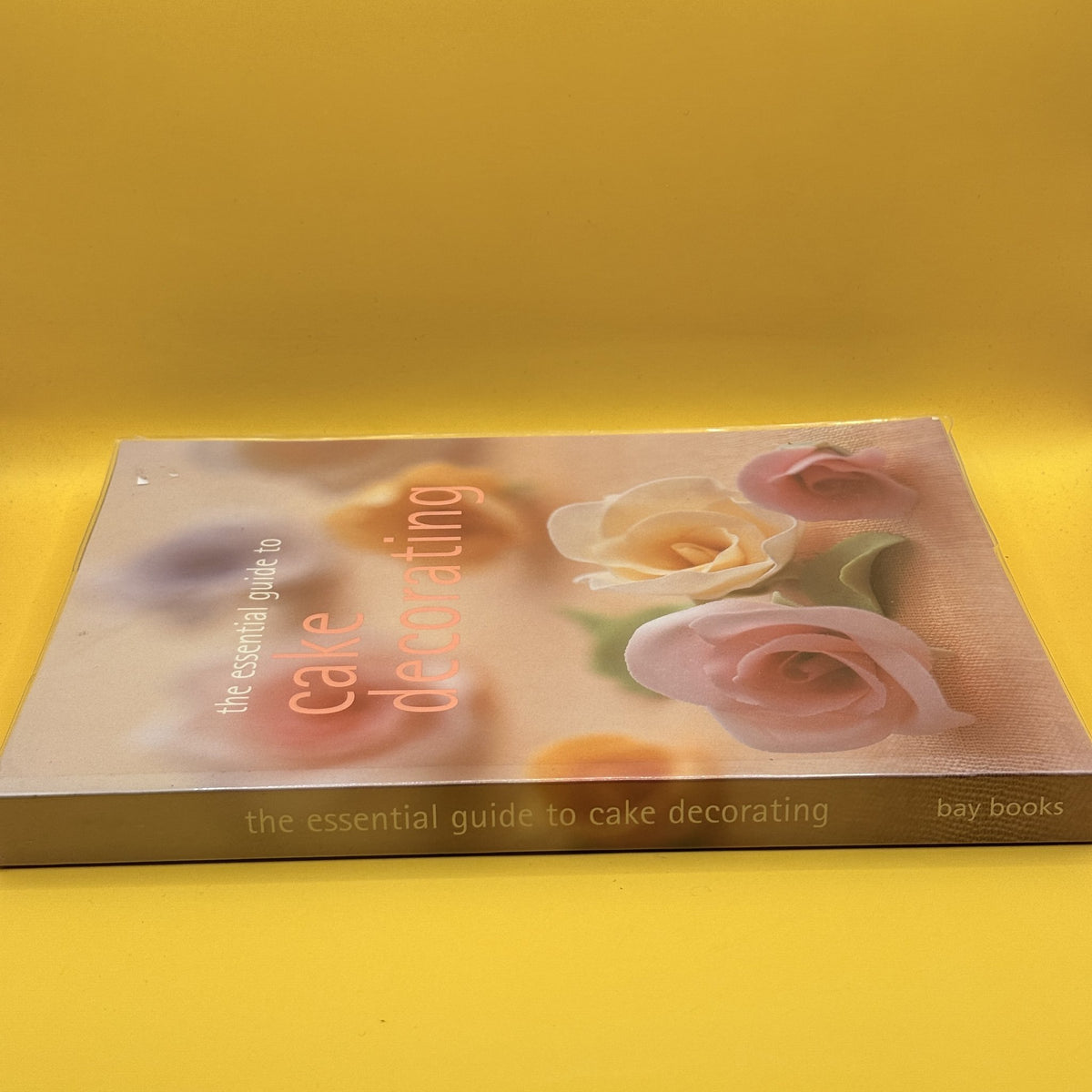 The Essential Guide to Cake Decorating by Bay Books