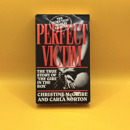 Perfect Victim: The True Story of the Girl in the Box by Christine McGuire and Carla Norton