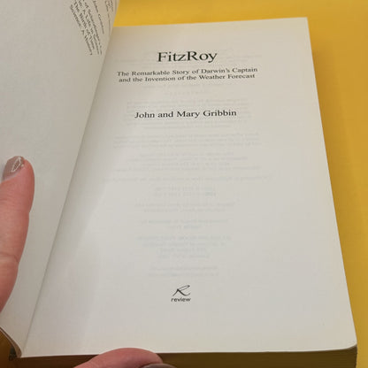 FitzRoy: The Remarkable Story of Darwin’s Captain and the Invention of the Weather Forecast by John and Mary Gribbin