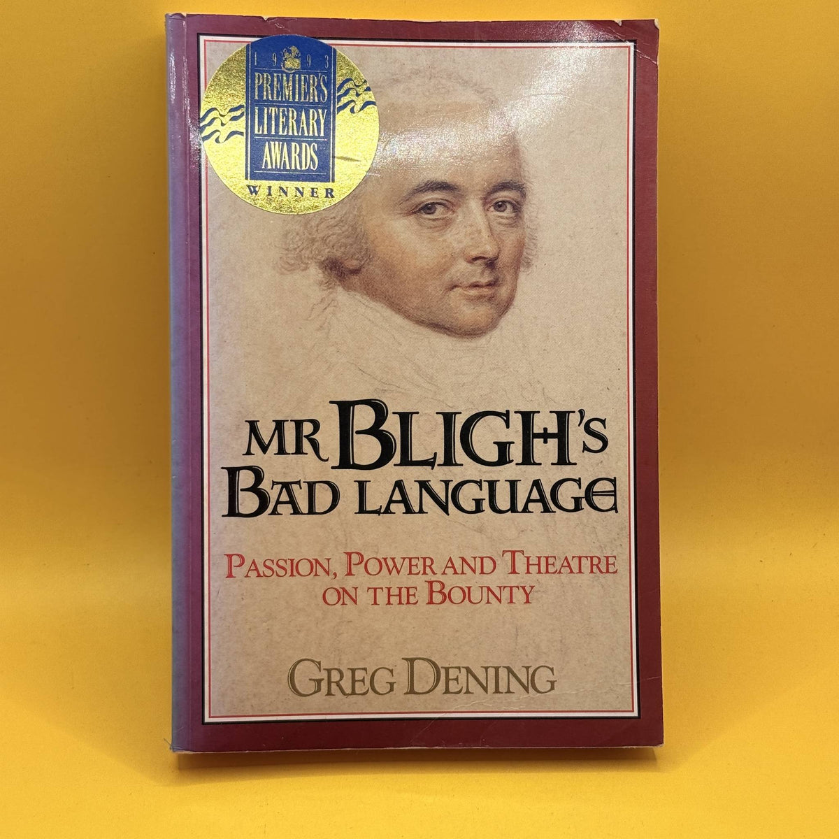 Mr Bligh’s Bad Language: Passion, Power and Theatre on the Bounty by Greg Dening