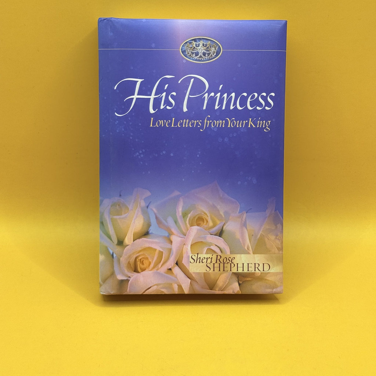 His Princess: Love Letters from Your King by Sheri Rose Shepherd