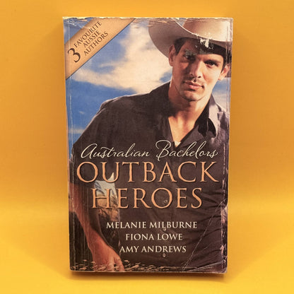 Australian Bachelors: Outback Heroes by Melanie Milburne, Fiona Lowe and Amy Andrews