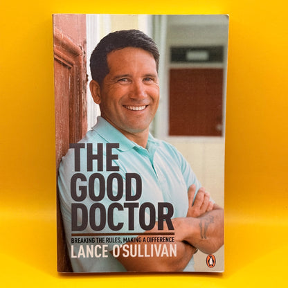 The Good Doctor: Breaking the Rules, Making a Difference by Lance O’Sullivan