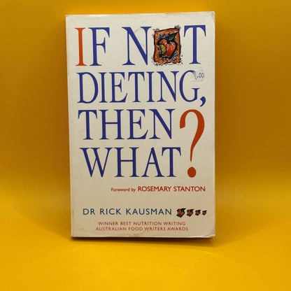 If Not Dieting, Then What? by Dr Rick Kausman