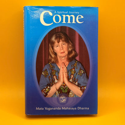 Come: A Spiritual Journey by Mata Yogananda Mahasaya Dharma