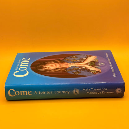 Come: A Spiritual Journey by Mata Yogananda Mahasaya Dharma