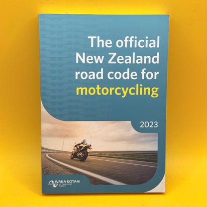 The Official New Zealand Road Code for Motorcycling 2023 by Waka Kotahi NZ Transport Agency