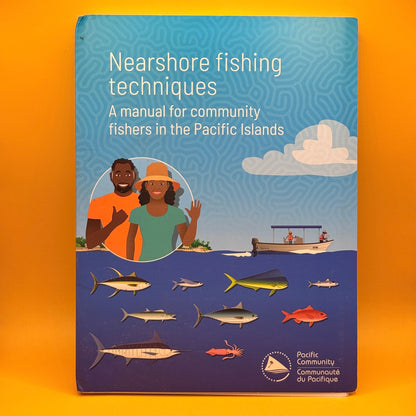Nearshore Fishing Techniques: A Manual for Community Fishers in the Pacific Islands by Pacific Community