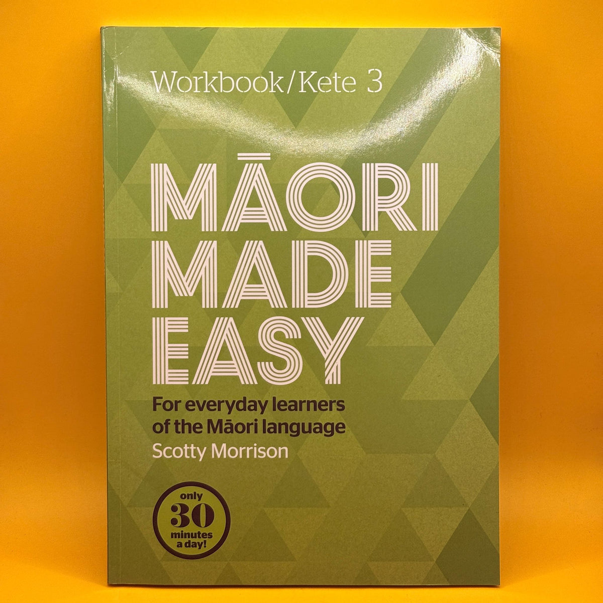 Māori Made Easy: Workbook / Kete 3 by Scotty Morrison