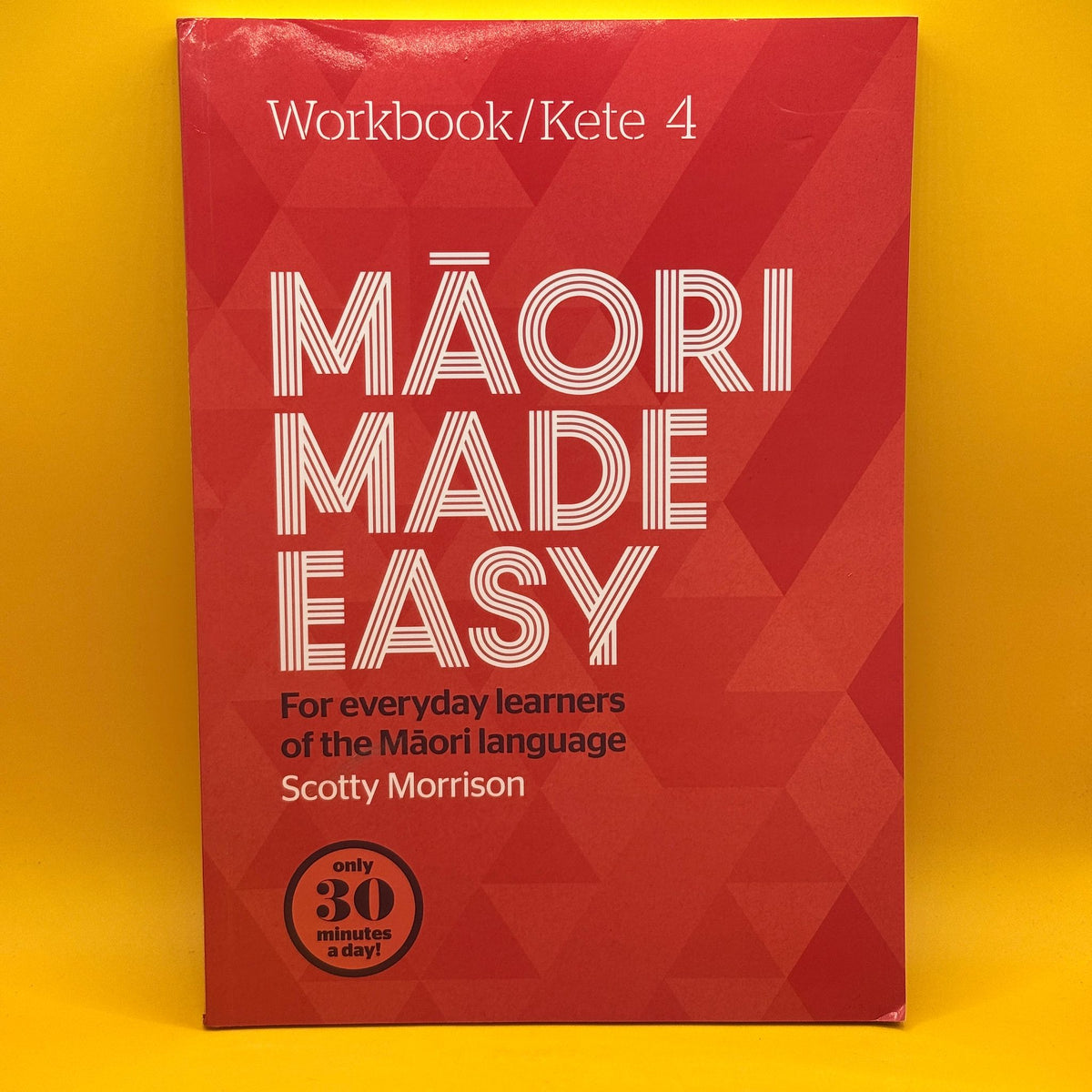 Māori Made Easy: Workbook / Kete 4 by Scotty Morrison