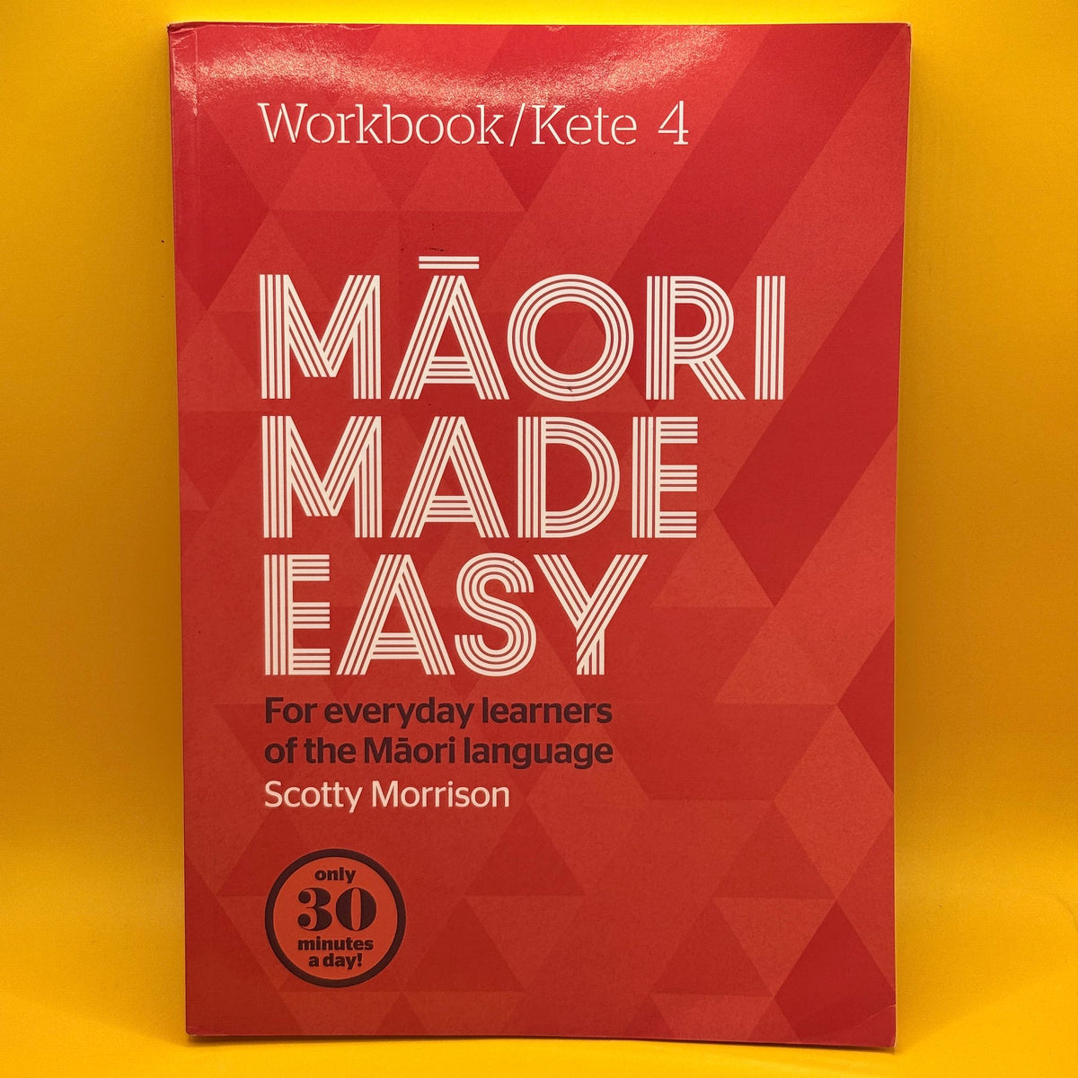 Māori Made Easy: Workbook / Kete 4 by Scotty Morrison