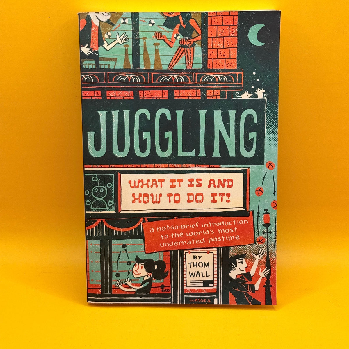 Juggling: What It Is and How to Do It by Thom Wall