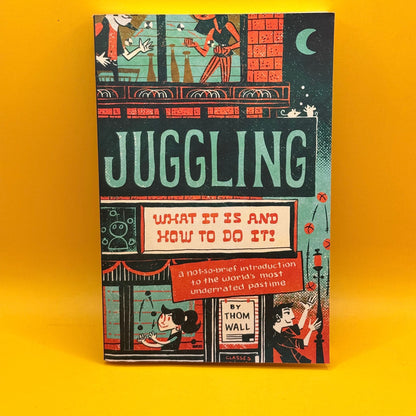 Juggling: What It Is and How to Do It by Thom Wall