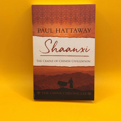 Shaanxi: The Cradle of Chinese Civilization by Paul Hattaway