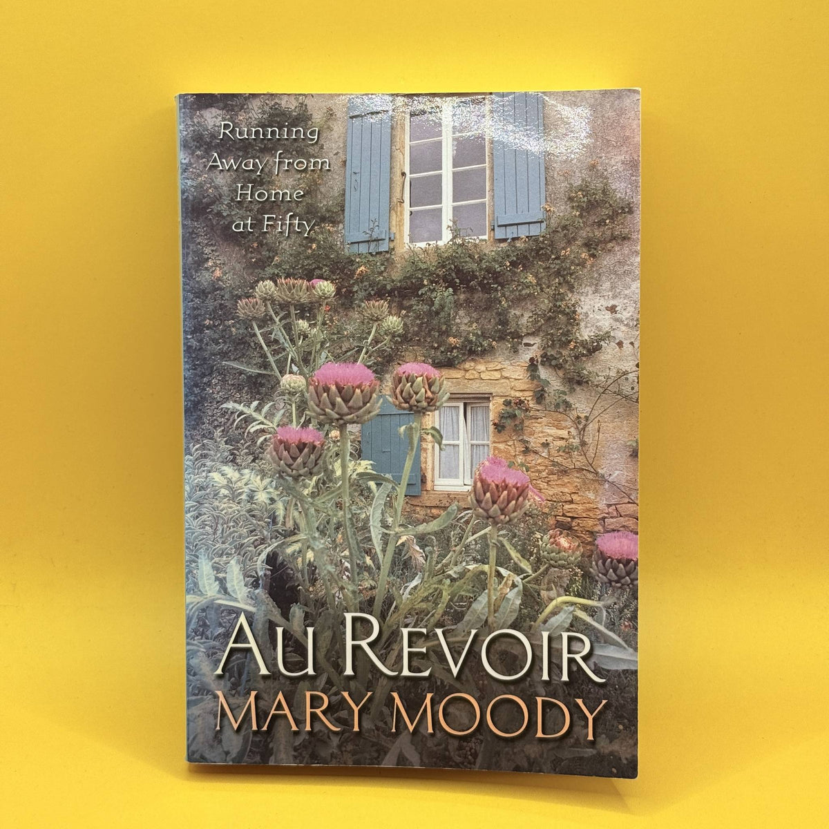 Au Revoir: Running Away from Home at Fifty by Mary Moody