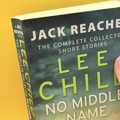 No Middle Name: The Complete Collected Jack Reacher Short Stories by Lee Child