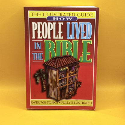 How People Lived in the Bible: The Illustrated Guide by Thomas Nelson
