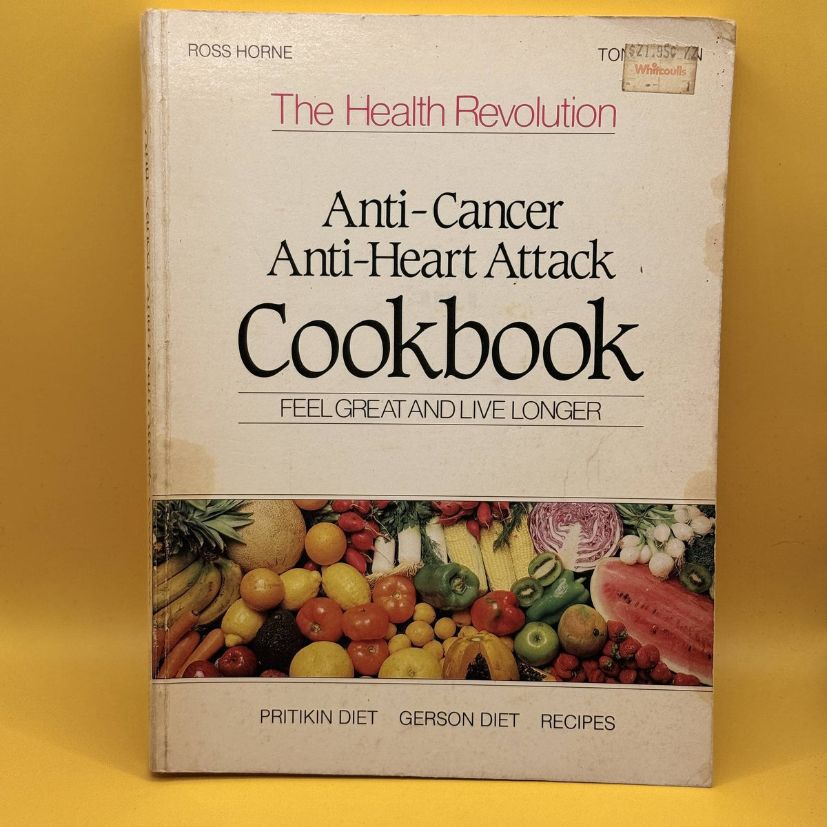 The Health Revolution: Anti-Cancer Anti-Heart Attack Cookbook by Ross Horne