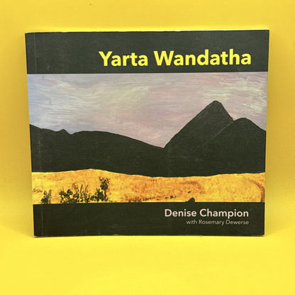 Yarta Wandatha by Denise Champion with Rosemary Dewerse