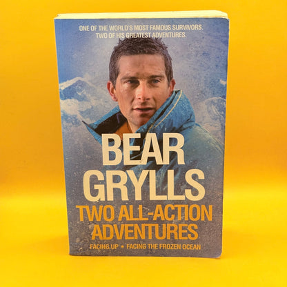 Two All-Action Adventures: Facing Up and Facing the Frozen Ocean by Bear Grylls
