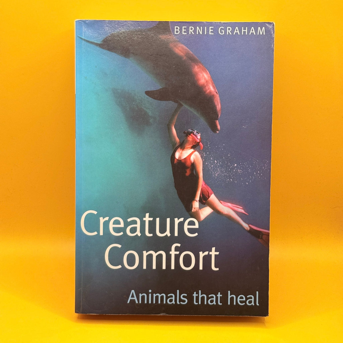 Creature Comfort: Animals That Heal by Bernie Graham
