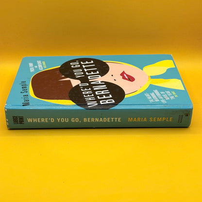 Where’d You Go, Bernadette (Large Print Edition) by Maria Semple
