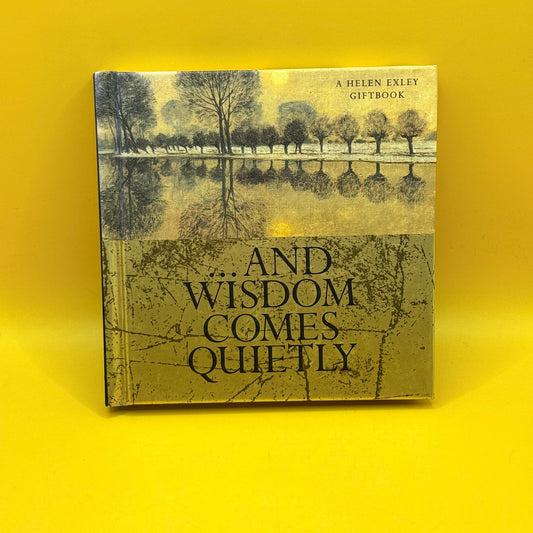 And Wisdom Comes Quietly by Helen Exley
