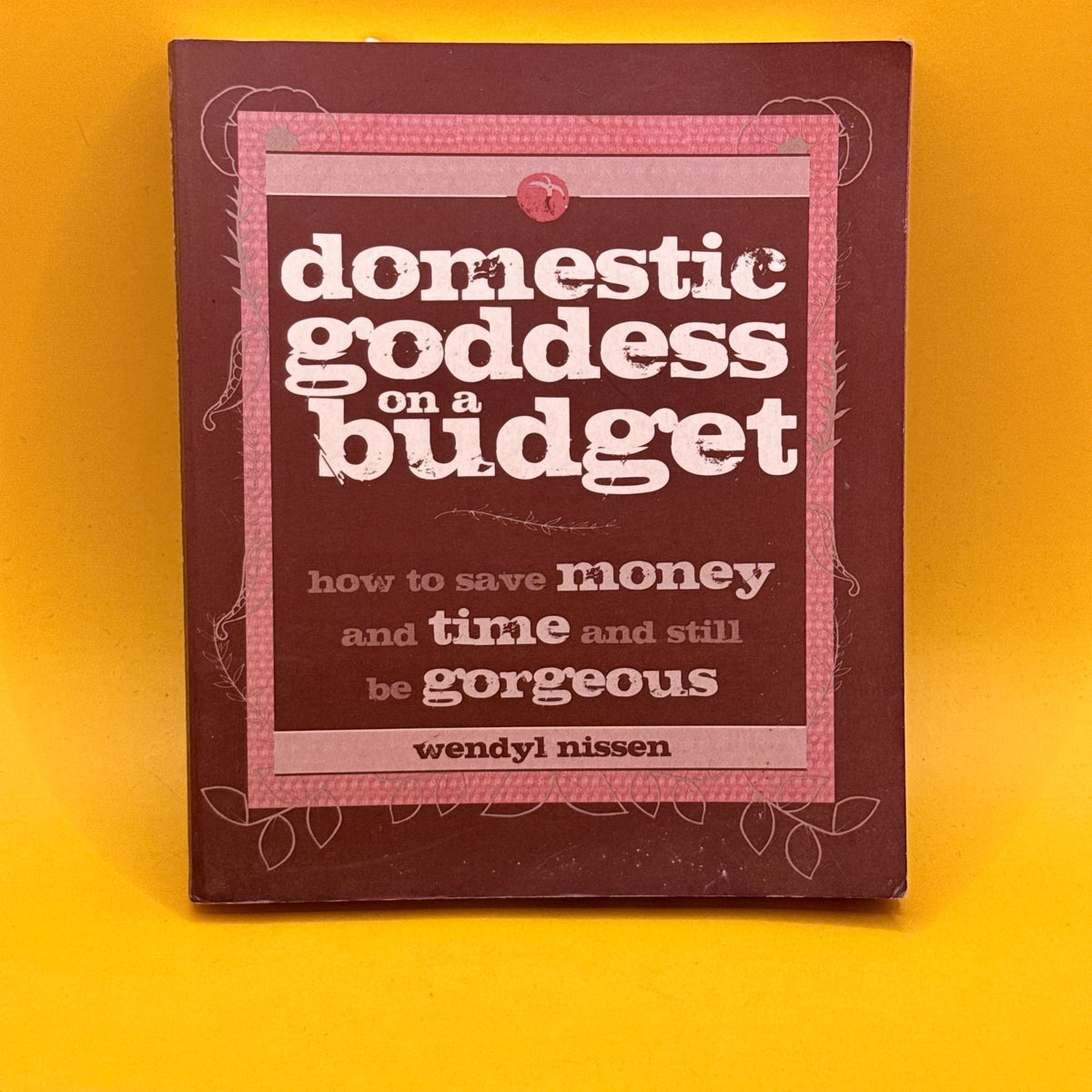 Domestic Goddess on a Budget by Wendyl Nissen
