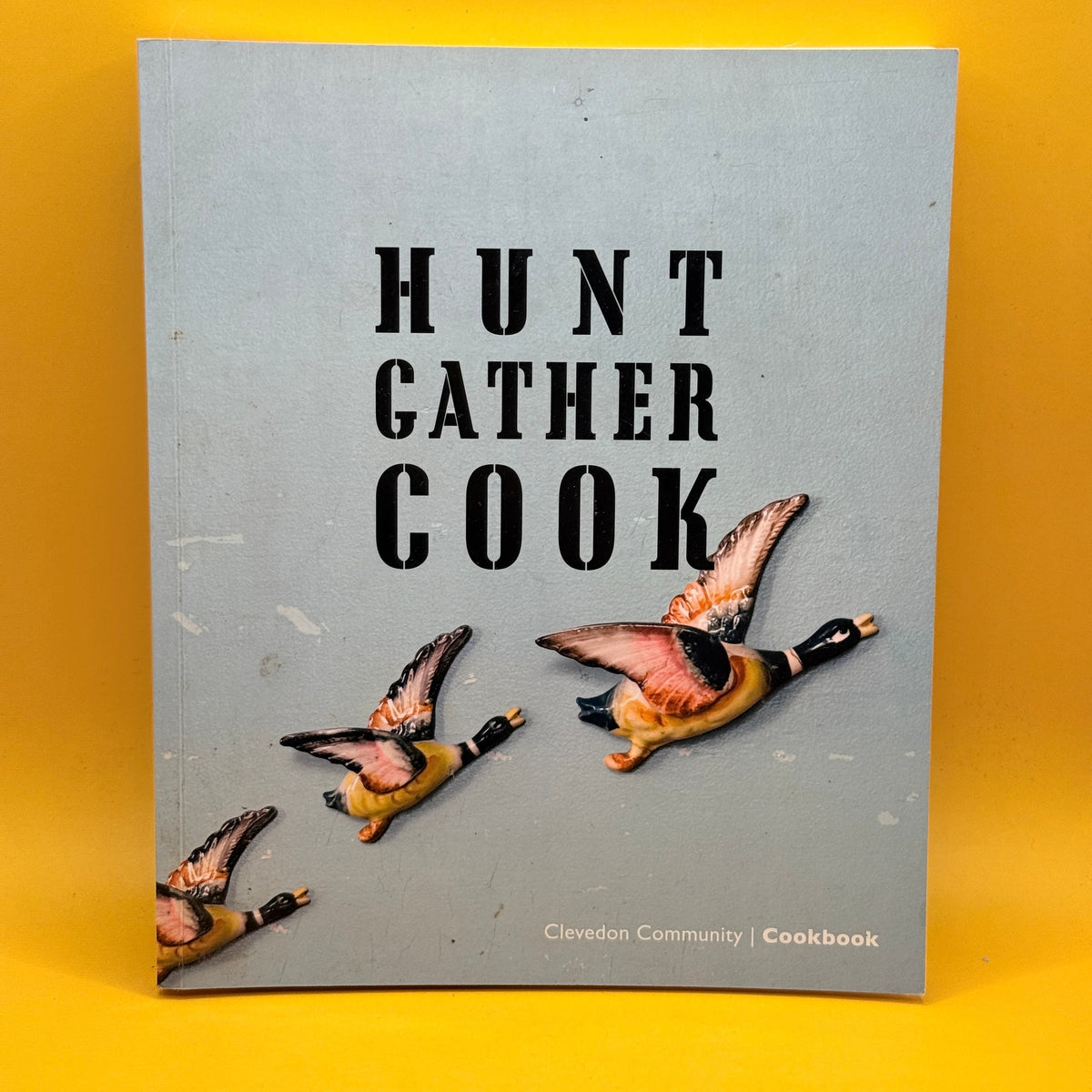 Hunt Gather Cook: Clevedon Community Cookbook by the Clevedon Community
