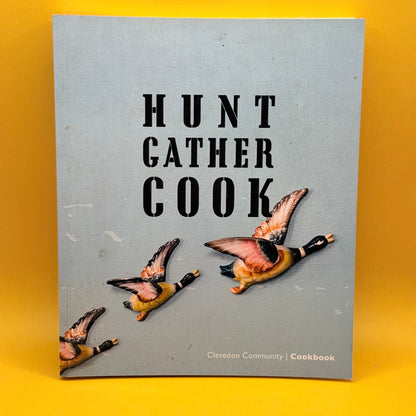 Hunt Gather Cook: Clevedon Community Cookbook by the Clevedon Community