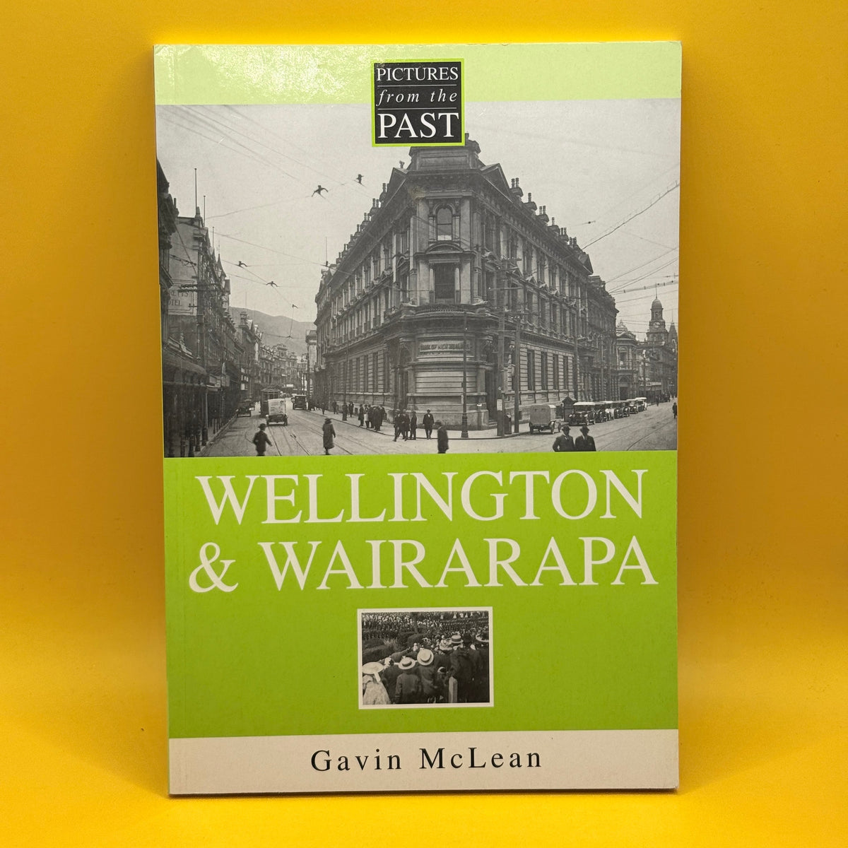 Pictures from the Past: Wellington & Wairarapa by Gavin McLean