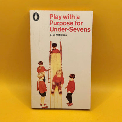 Play with a Purpose for Under-Sevens by E. M. Matterson