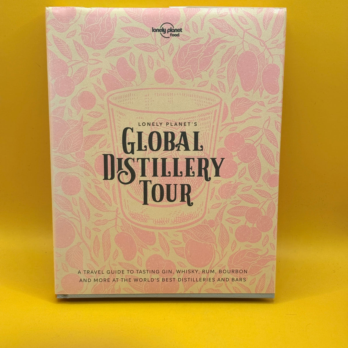 Lonely Planet's Global Distillery Tour by Lonely Planet