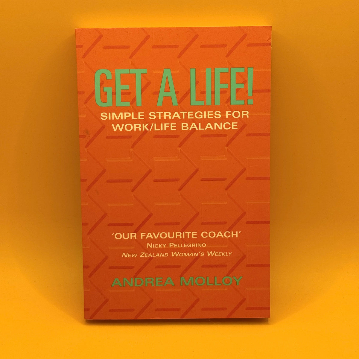 Get a Life! Simple Strategies for Work/Life Balance by Andrea Molloy (signed)