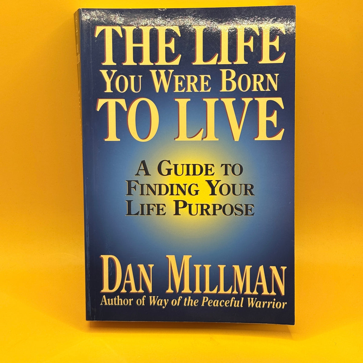The Life You Were Born to Live: A Guide to Finding Your Life Purpose by Dan Millman