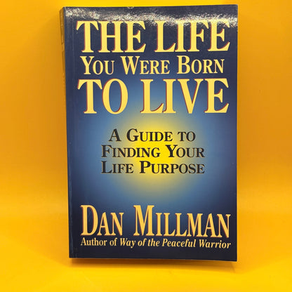The Life You Were Born to Live: A Guide to Finding Your Life Purpose by Dan Millman