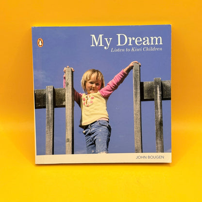 My Dream: Listen to Kiwi Children by John Bougen