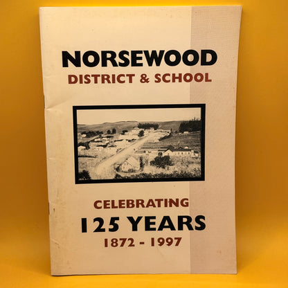 Norsewood District & School: Celebrating 125 Years, 1872–1997 by Norsewood District & School