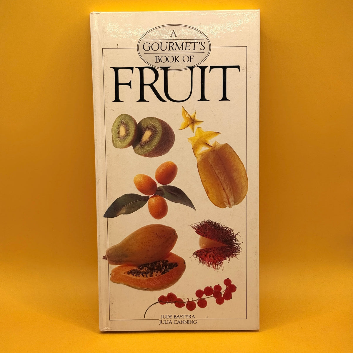A Gourmet's Book of Fruit by Judy Bastyra and Julia Canning