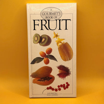 A Gourmet's Book of Fruit by Judy Bastyra and Julia Canning