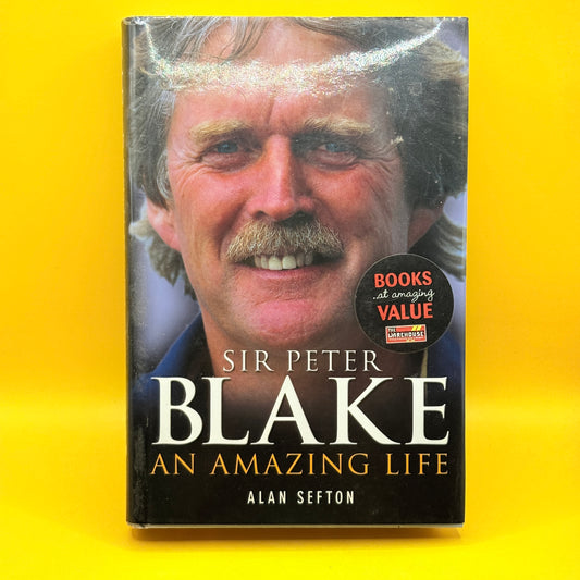 Sir Peter Blake: An Amazing Life by Alan Sefton