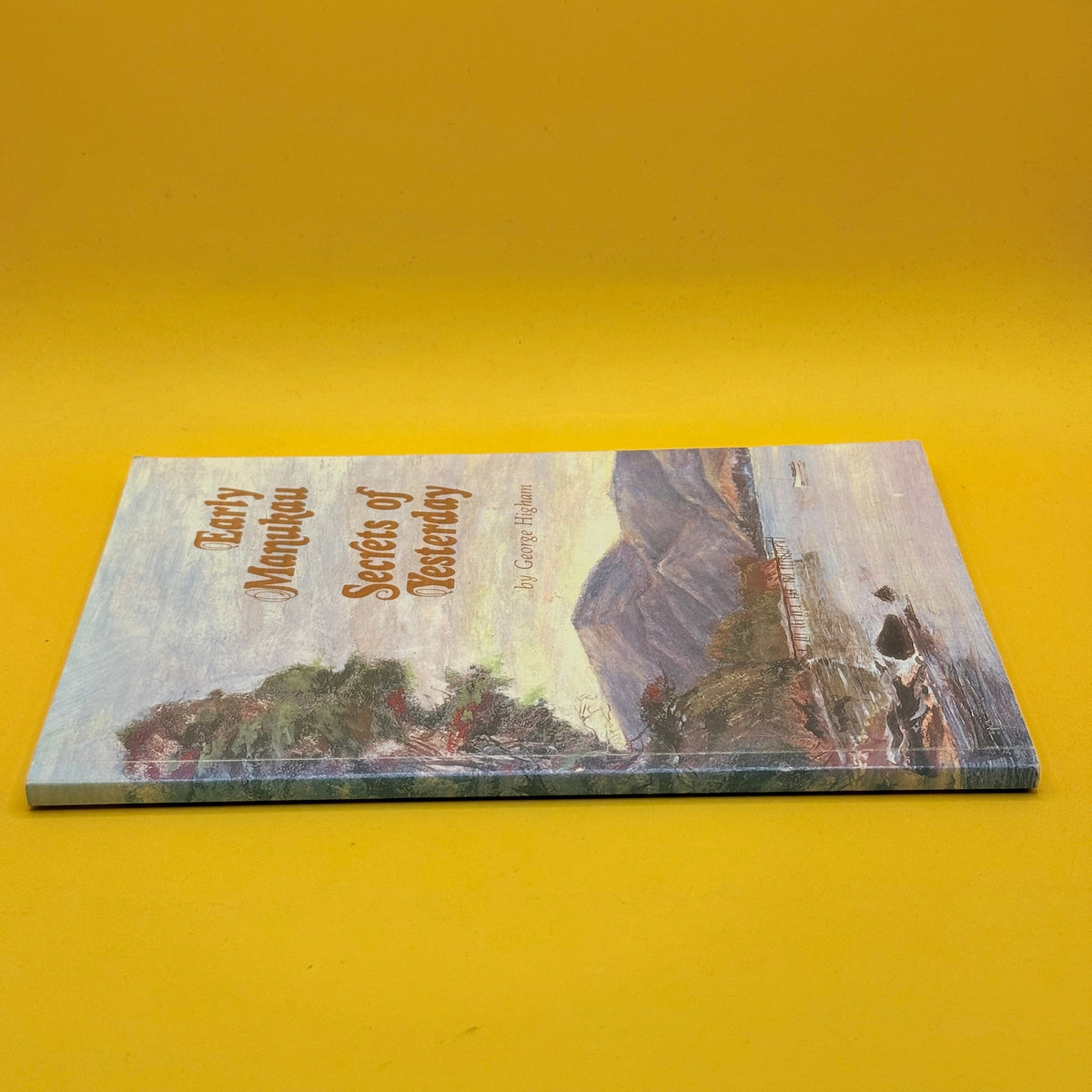 Early Manukau: Secrets of Yesterday by George Higham