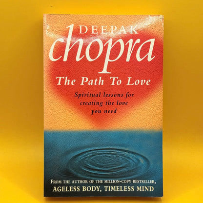 The Path to Love: Spiritual Lessons for Creating the Love You Need by Deepak Chopra