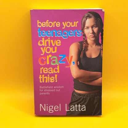 Before Your Teenagers Drive You Crazy, Read This! by Nigel Latta