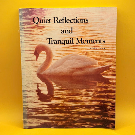 Quiet Reflections and Tranquil Moments by Patience Strong