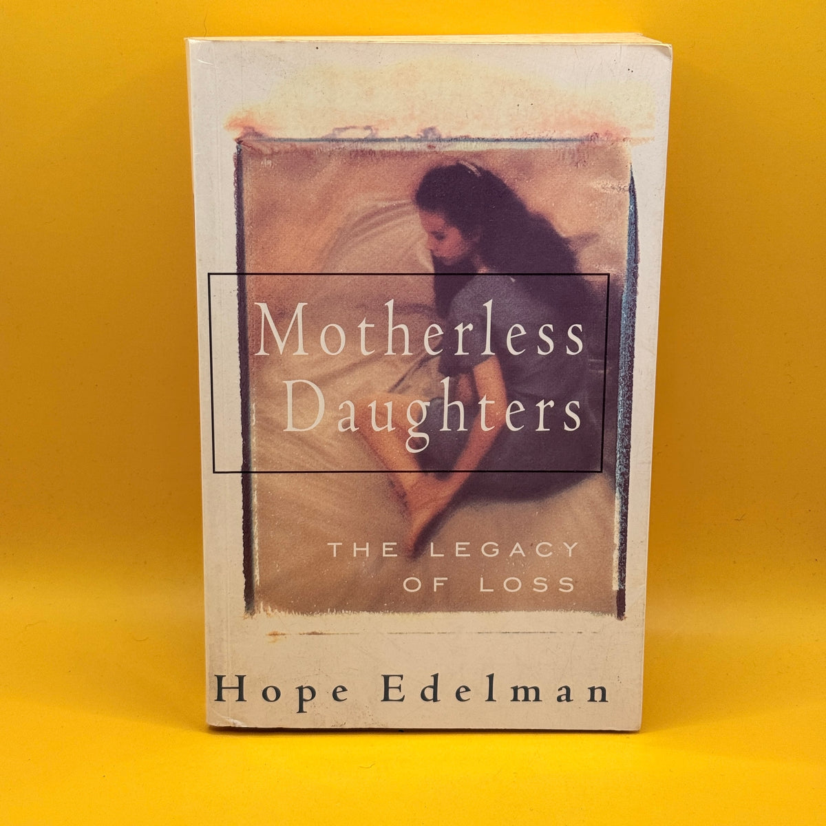 Motherless Daughters: The Legacy of Loss by Hope Edelman