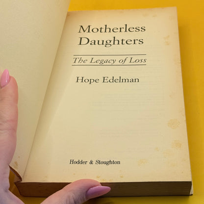 Motherless Daughters: The Legacy of Loss by Hope Edelman