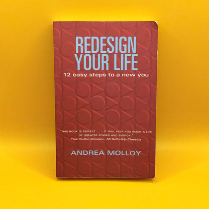 Redesign Your Life: 12 Easy Steps to a New You by Andrea Molloy