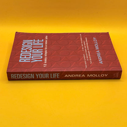 Redesign Your Life: 12 Easy Steps to a New You by Andrea Molloy