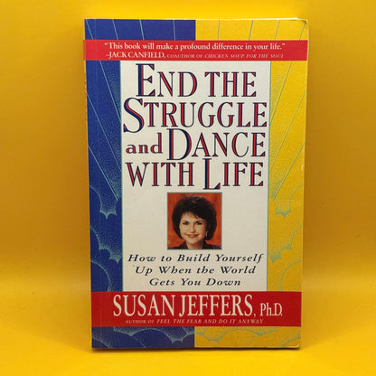 End the Struggle and Dance with Life by Susan Jeffers